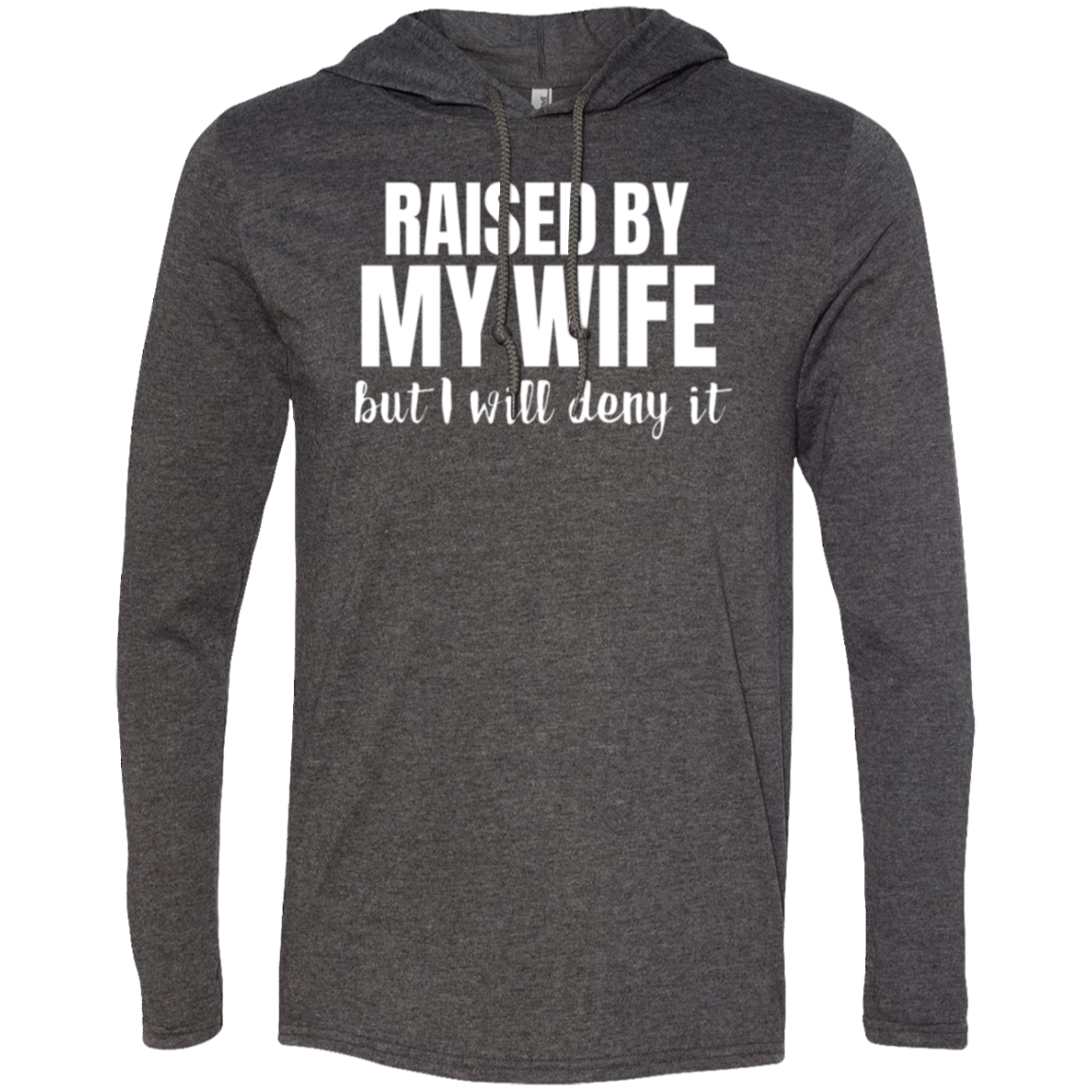Raised By My Wife But I Will Deny IT (Hoodie)