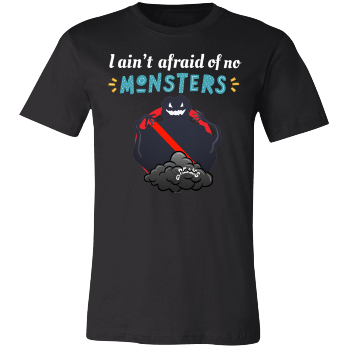 I ain't afraid of no Monsters T-shirt