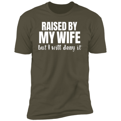 Raised By My Wife But I will deny it T-Shirt