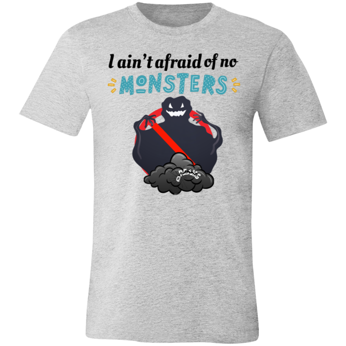 I ain't afraid of no Monsters T-shirt