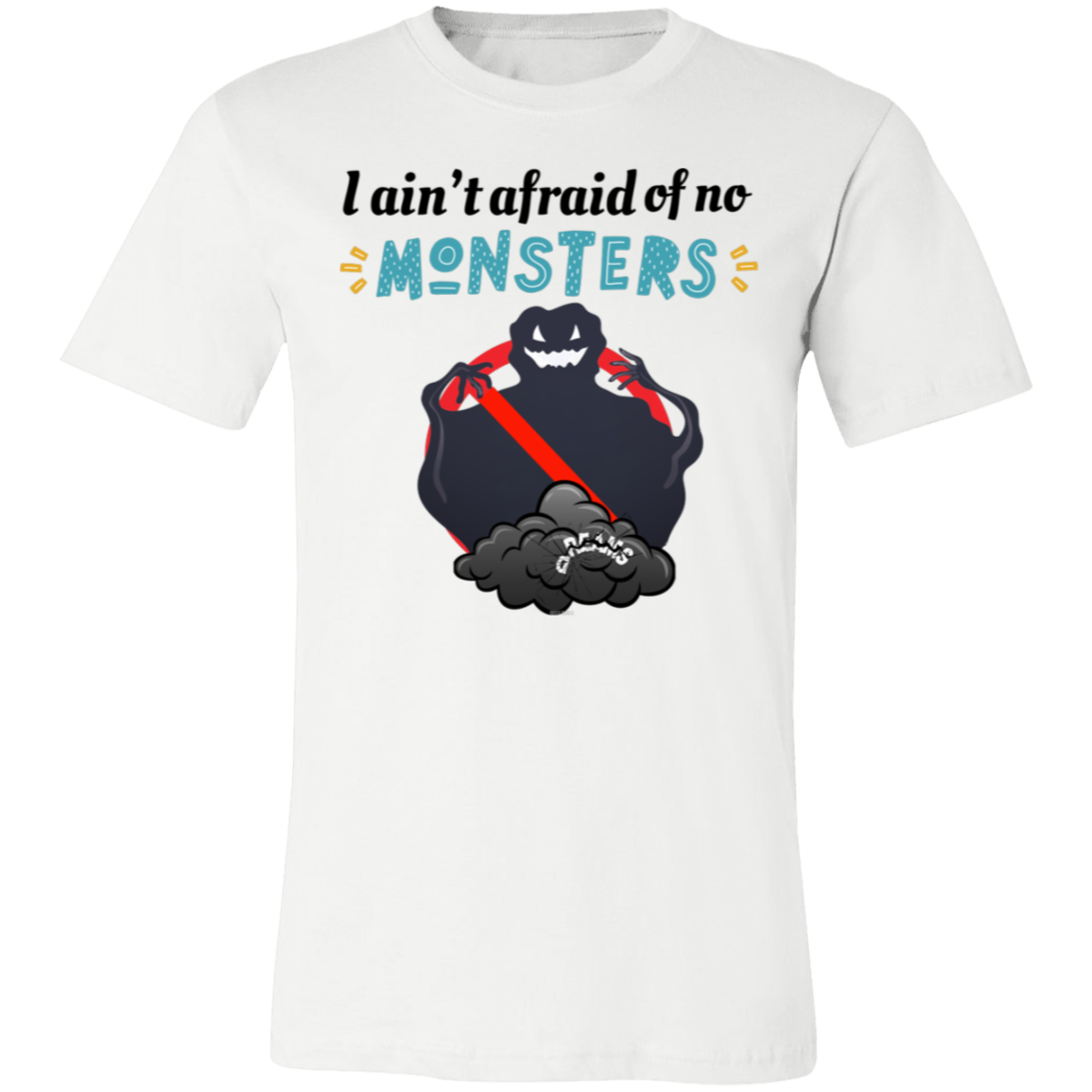 I ain't afraid of no Monsters T-shirt