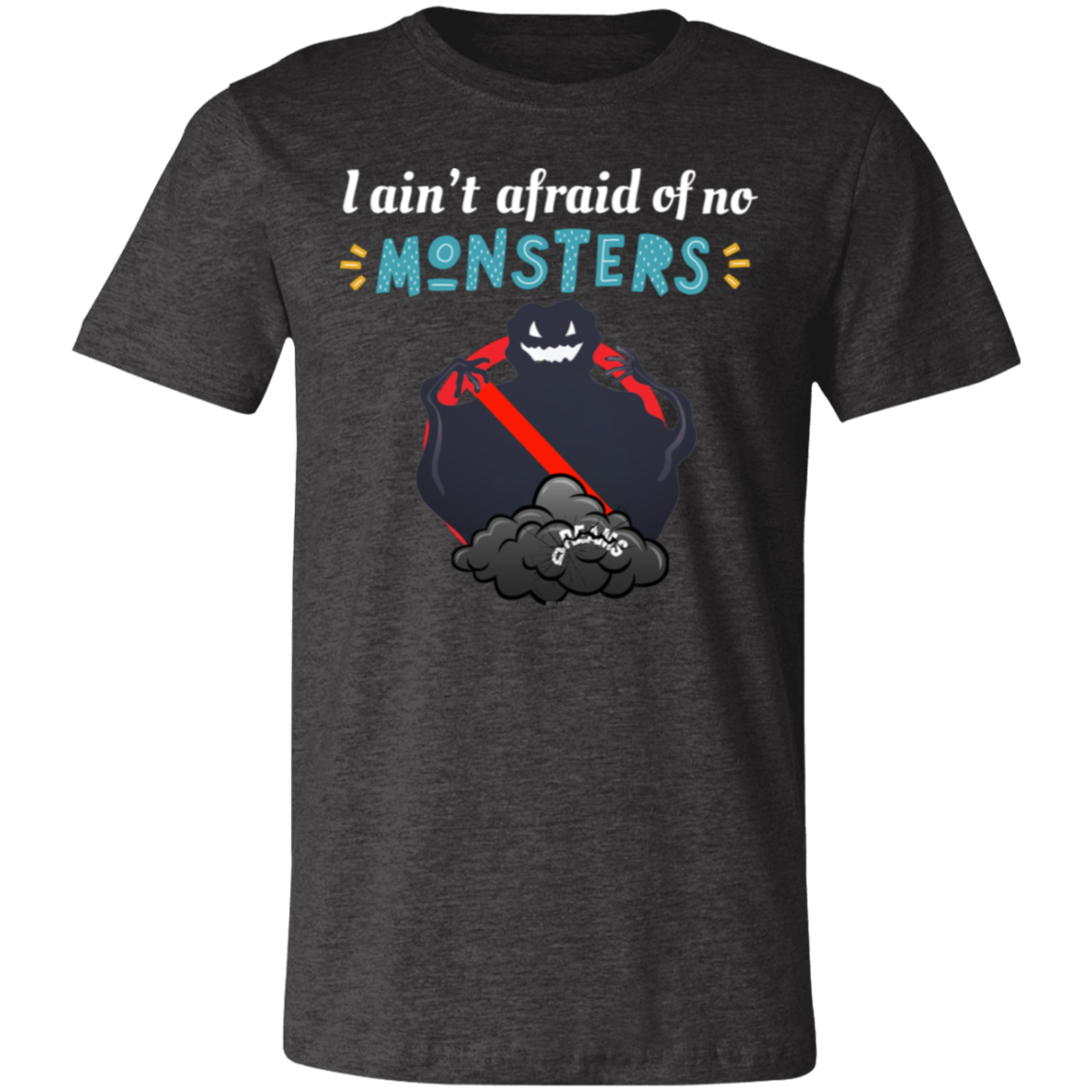 I ain't afraid of no Monsters T-shirt