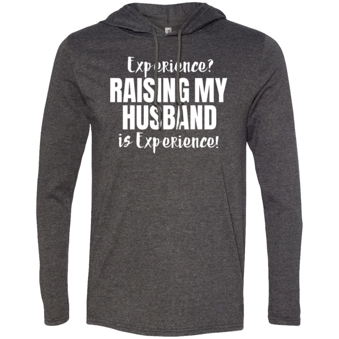 Raising my husband is experience (6) T-Shirt Hoodie